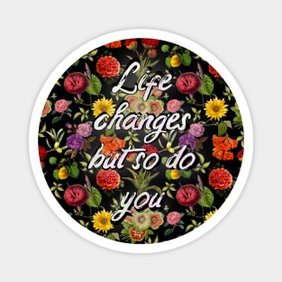 Life changes but so do you quote, vintage flowers and leaves pattern, floral illustration, black vintage floral over a Magnet